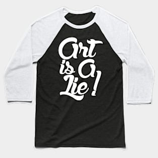 Art Is A Lie Baseball T-Shirt